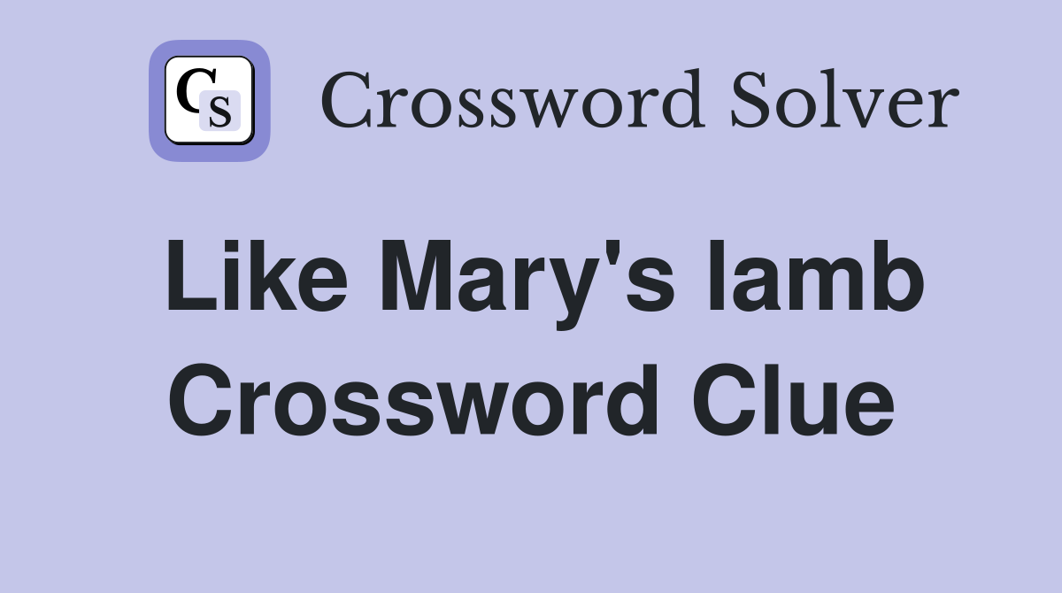Like Mary's lamb Crossword Clue