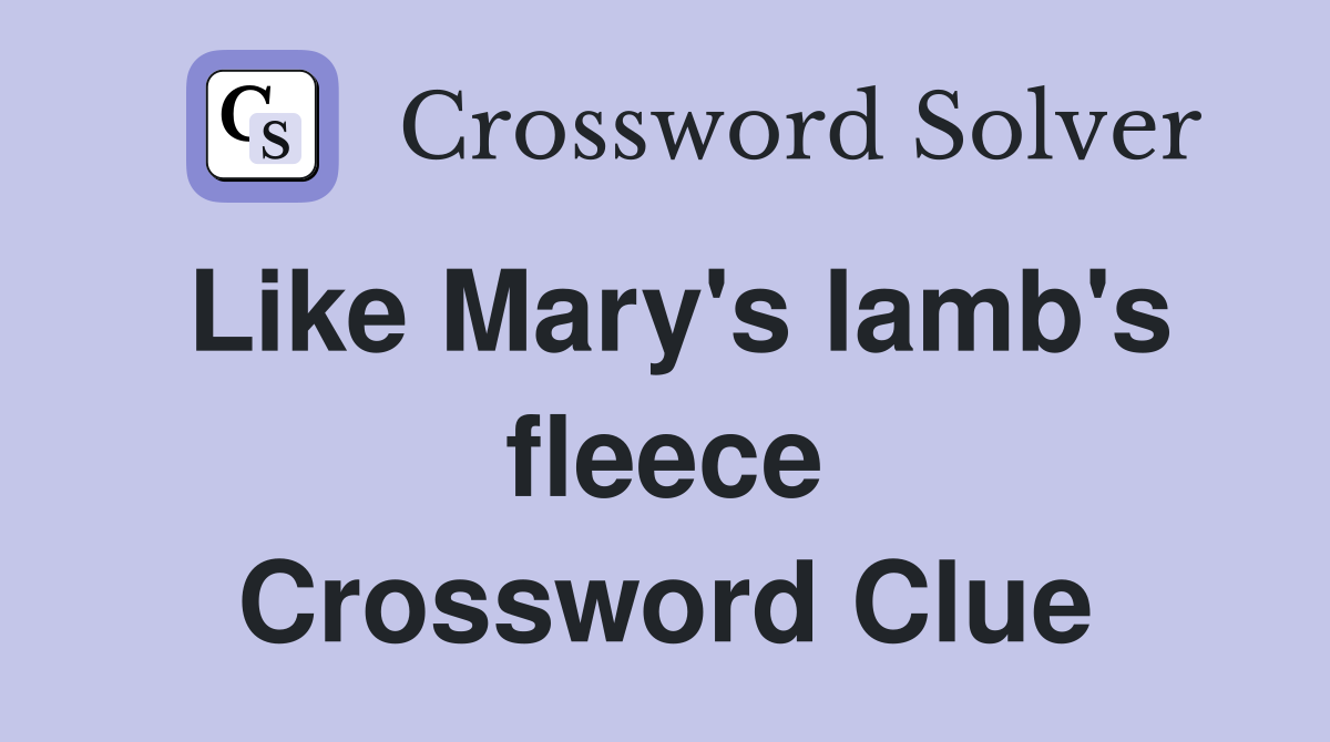 Like Mary's lamb's fleece Crossword Clue