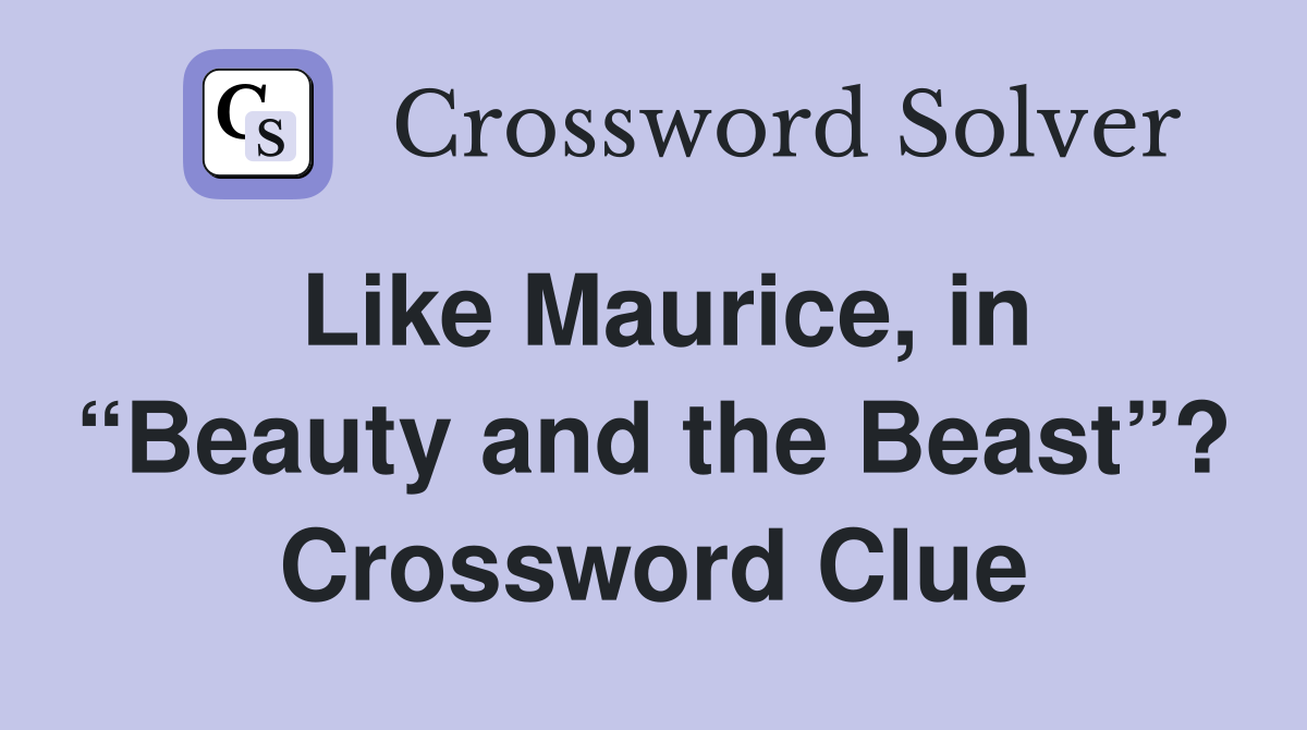 Like Maurice, in “Beauty and the Beast”? Crossword Clue