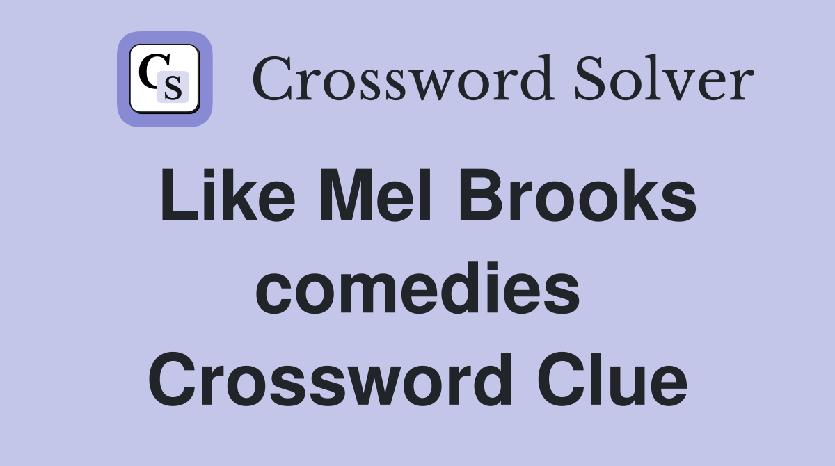 Like Mel Brooks comedies Crossword Clue