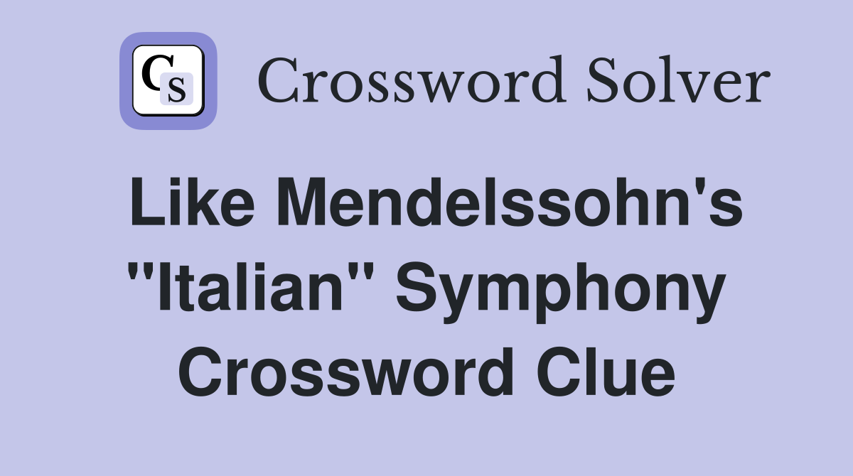 Like Mendelssohn's "Italian" Symphony Crossword Clue