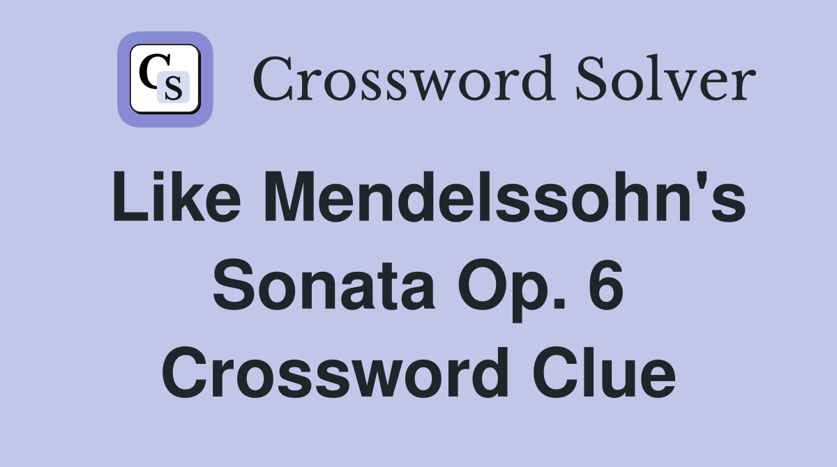 Like Mendelssohn's Sonata Op. 6 Crossword Clue