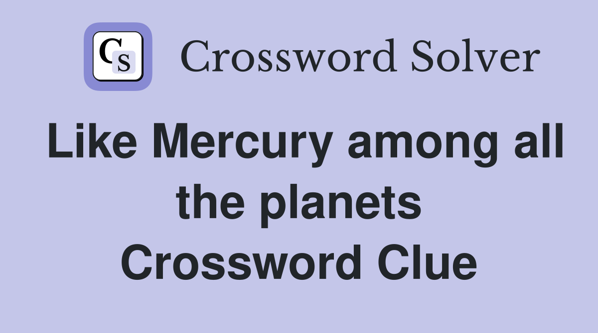 Like Mercury among all the planets Crossword Clue