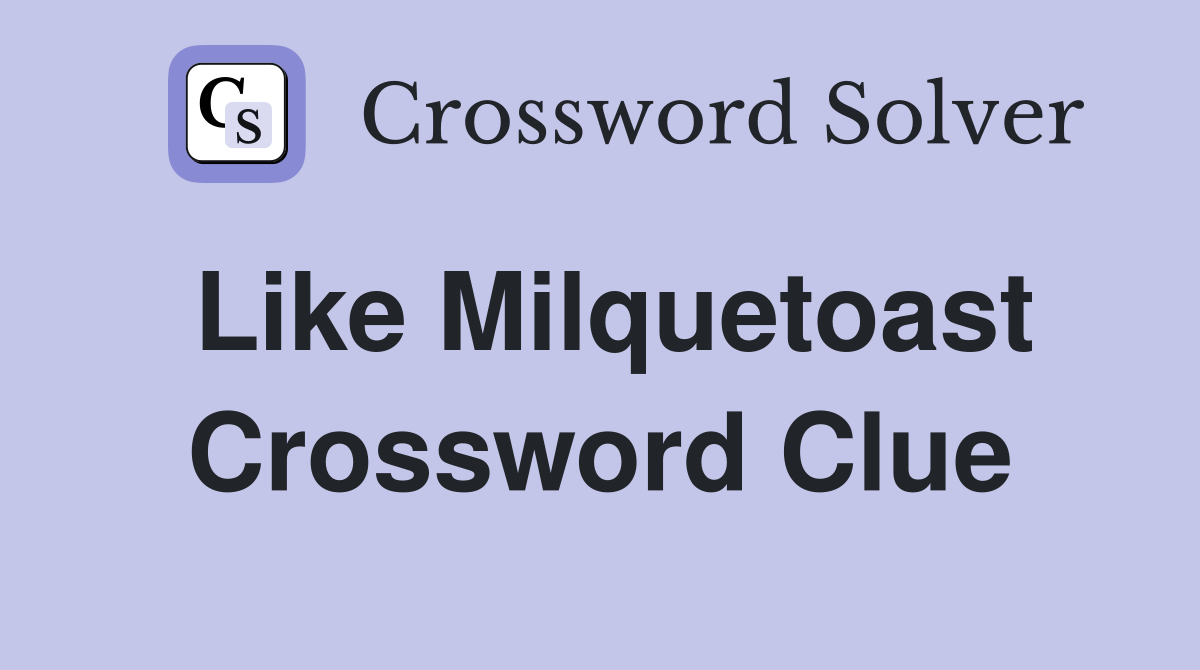 Like Milquetoast Crossword Clue