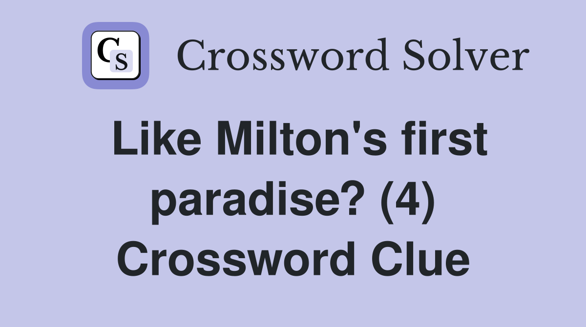 Like Milton's first paradise? (4) Crossword Clue