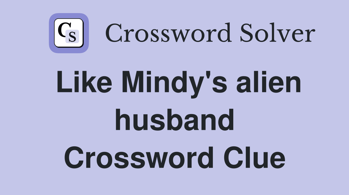 Like Mindy's alien husband Crossword Clue