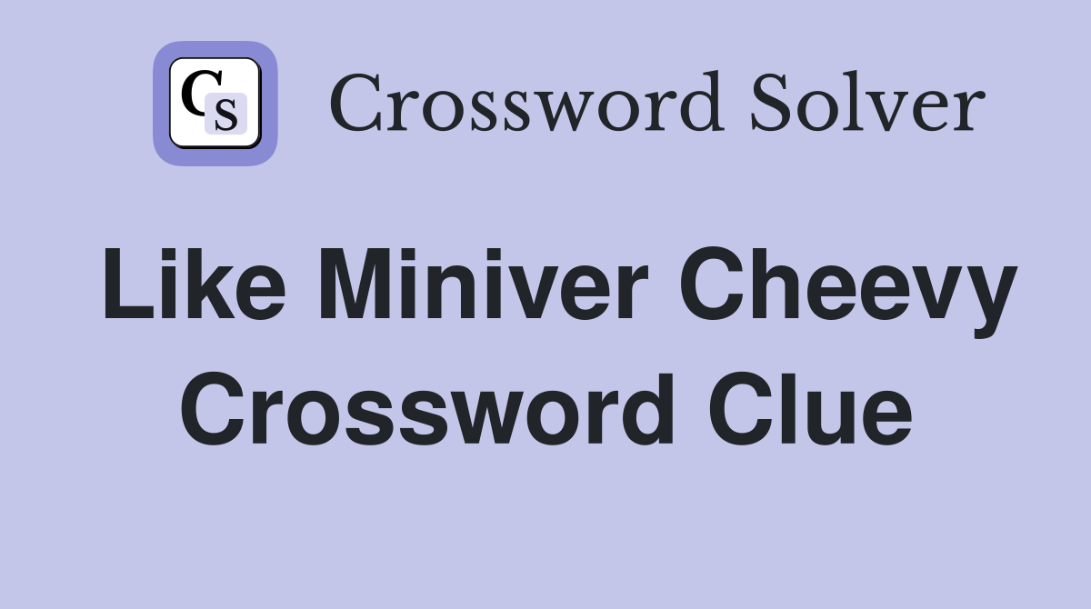 Like Miniver Cheevy Crossword Clue