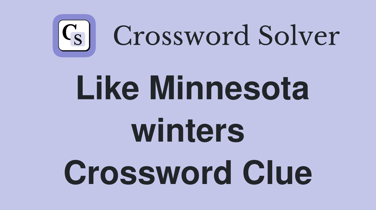 Like Minnesota winters Crossword Clue
