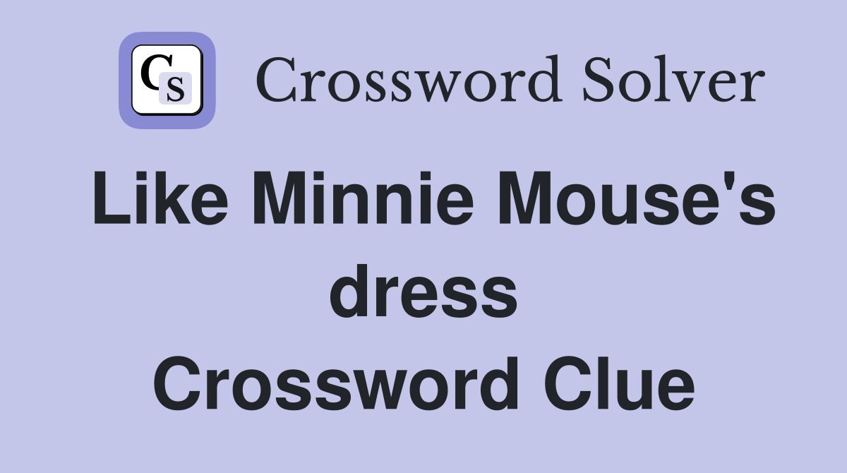 Like Minnie Mouse's dress Crossword Clue
