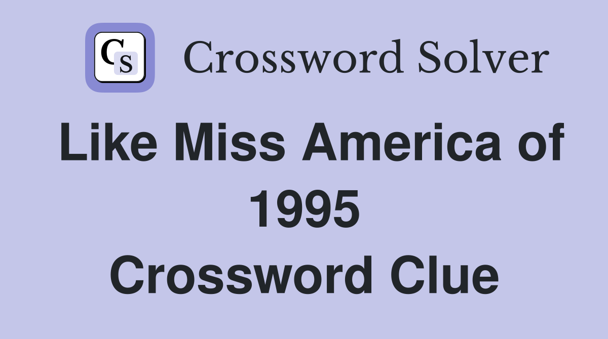 Like Miss America of 1995 Crossword Clue