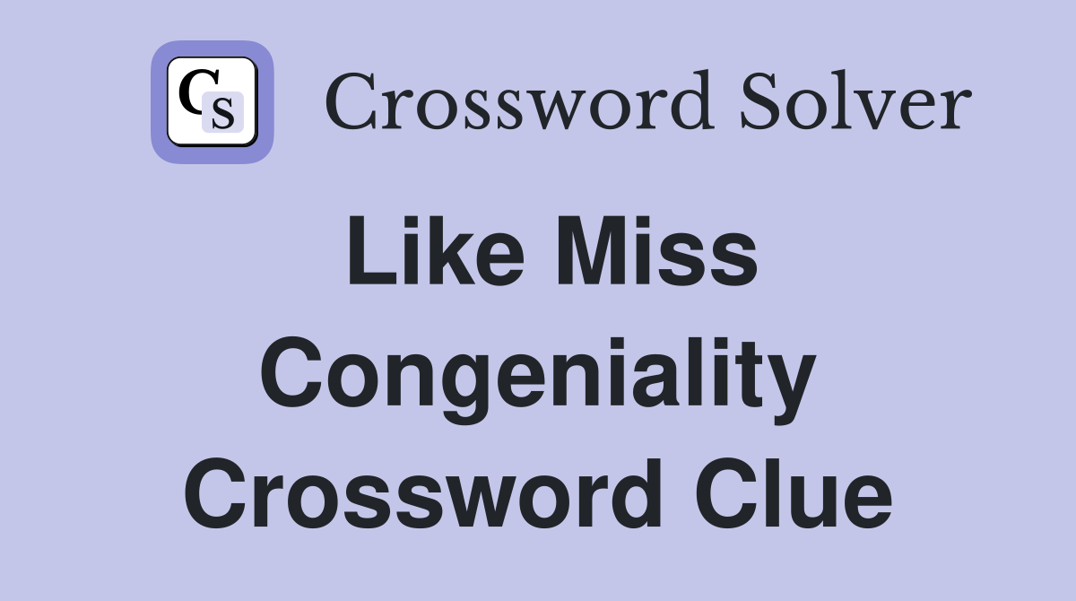 Like Miss Congeniality Crossword Clue