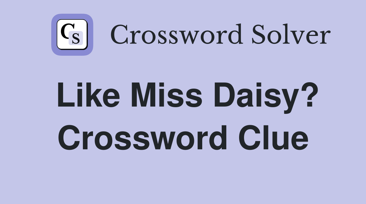 Like Miss Daisy? Crossword Clue