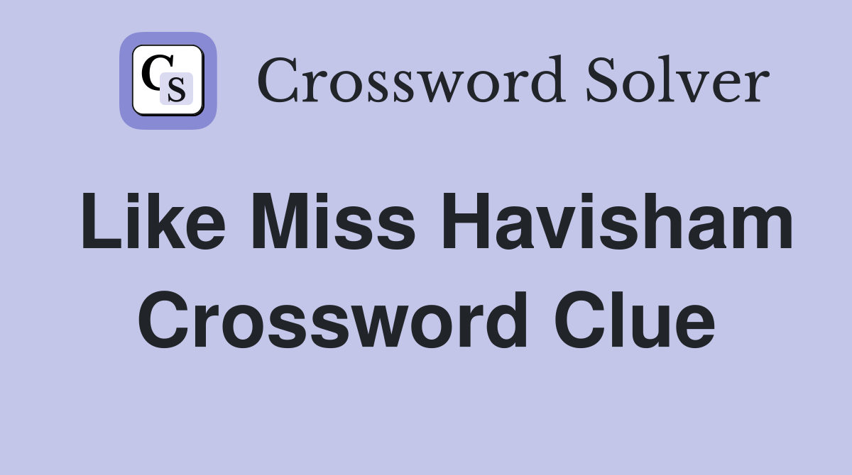 Like Miss Havisham Crossword Clue
