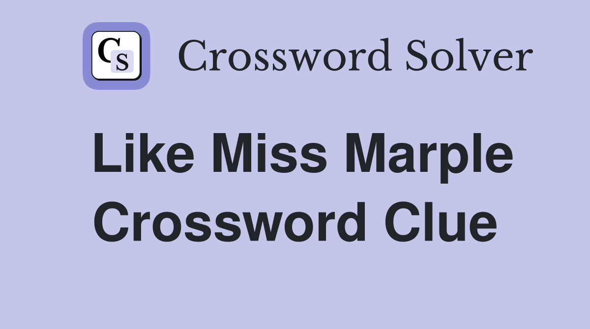 Like Miss Marple Crossword Clue
