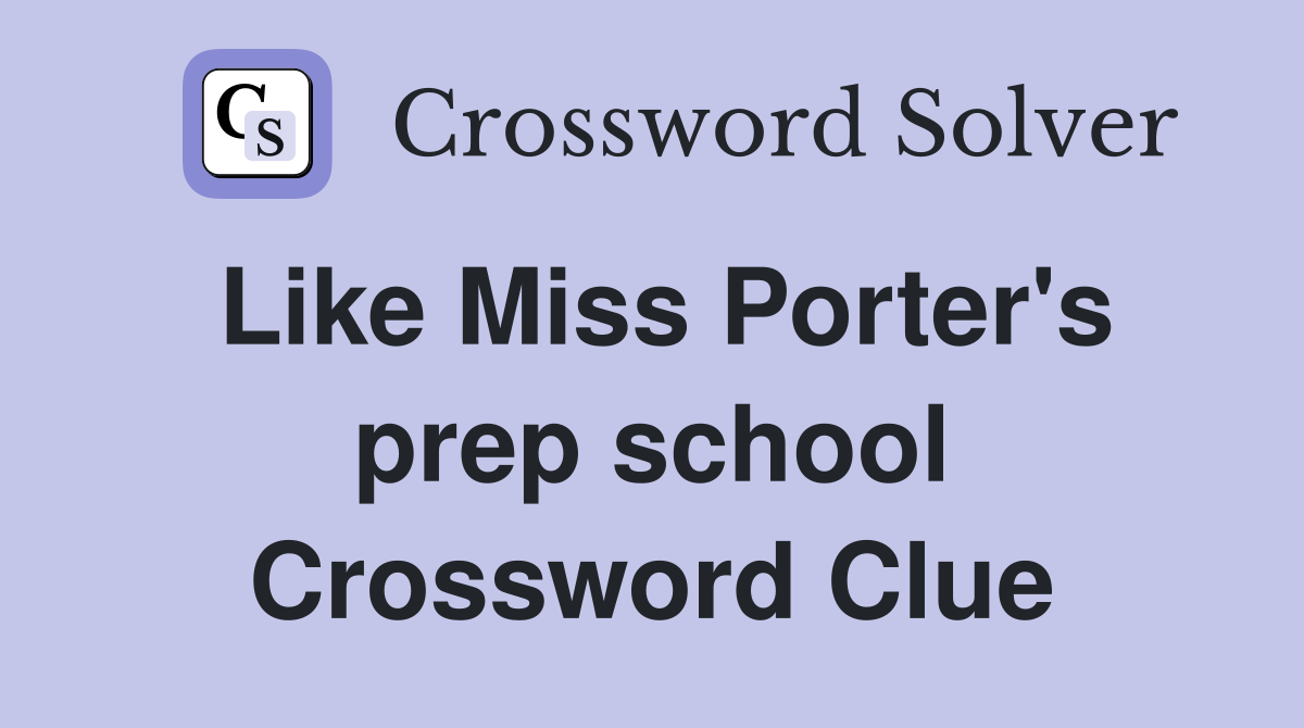 Like Miss Porter's prep school Crossword Clue