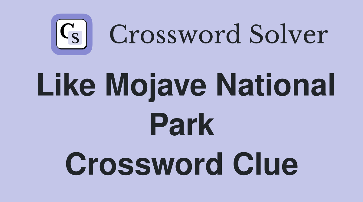 Like Mojave National Park Crossword Clue