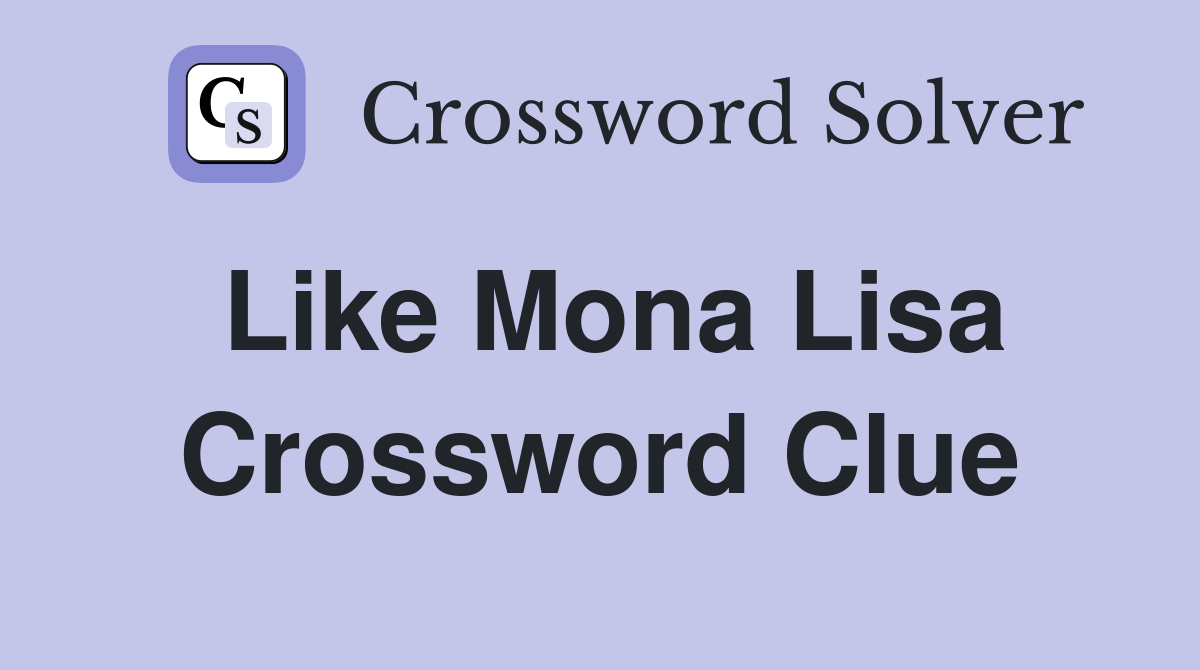 Like Mona Lisa Crossword Clue