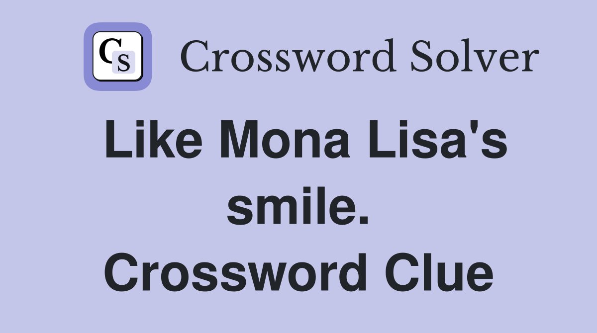Like Mona Lisa's smile. Crossword Clue