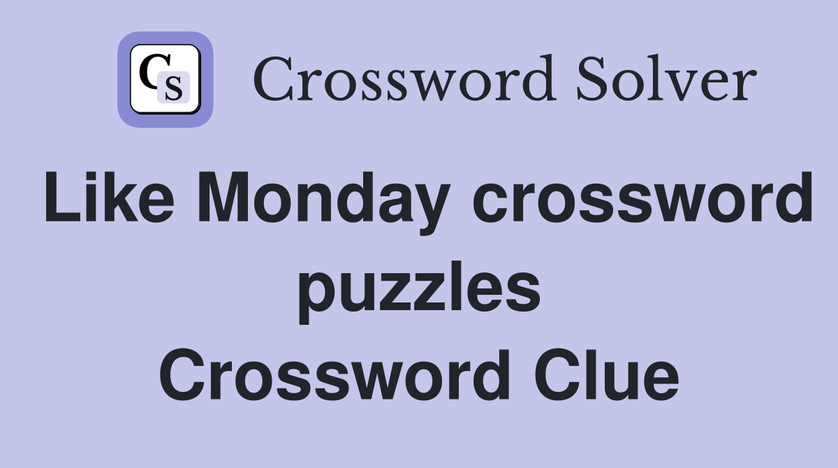 Like Monday crossword puzzles Crossword Clue
