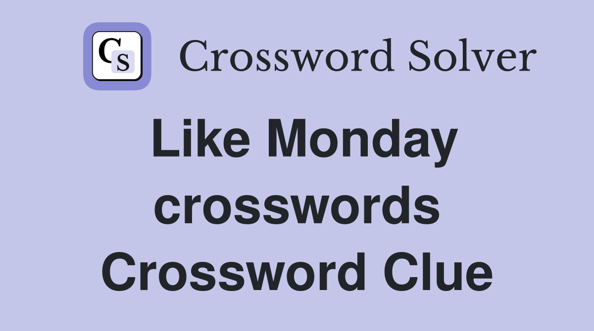 Like Monday crosswords Crossword Clue