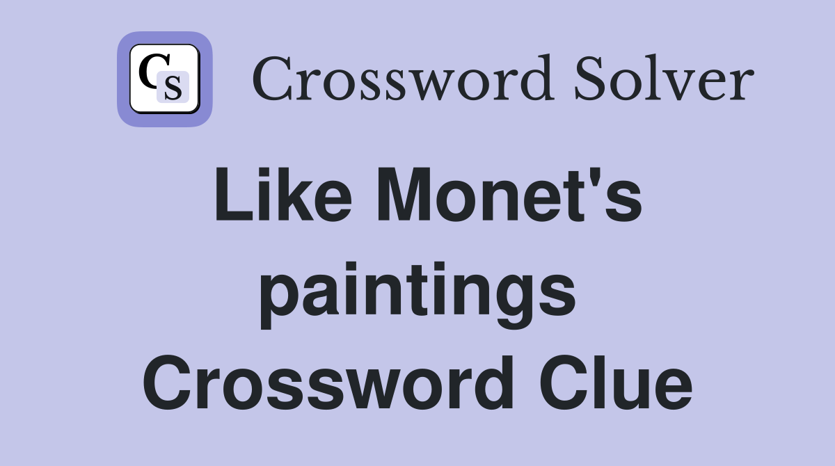 Like Monet's paintings Crossword Clue