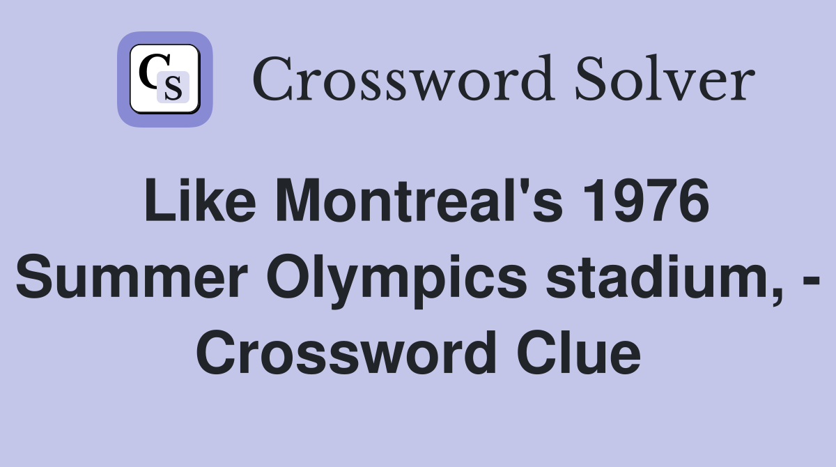Like Montreal's 1976 Summer Olympics stadium, - Crossword Clue
