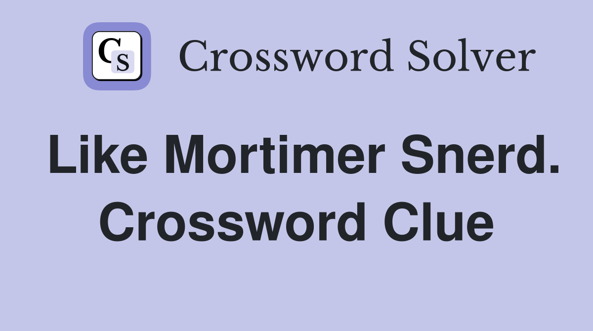 Like Mortimer Snerd. Crossword Clue