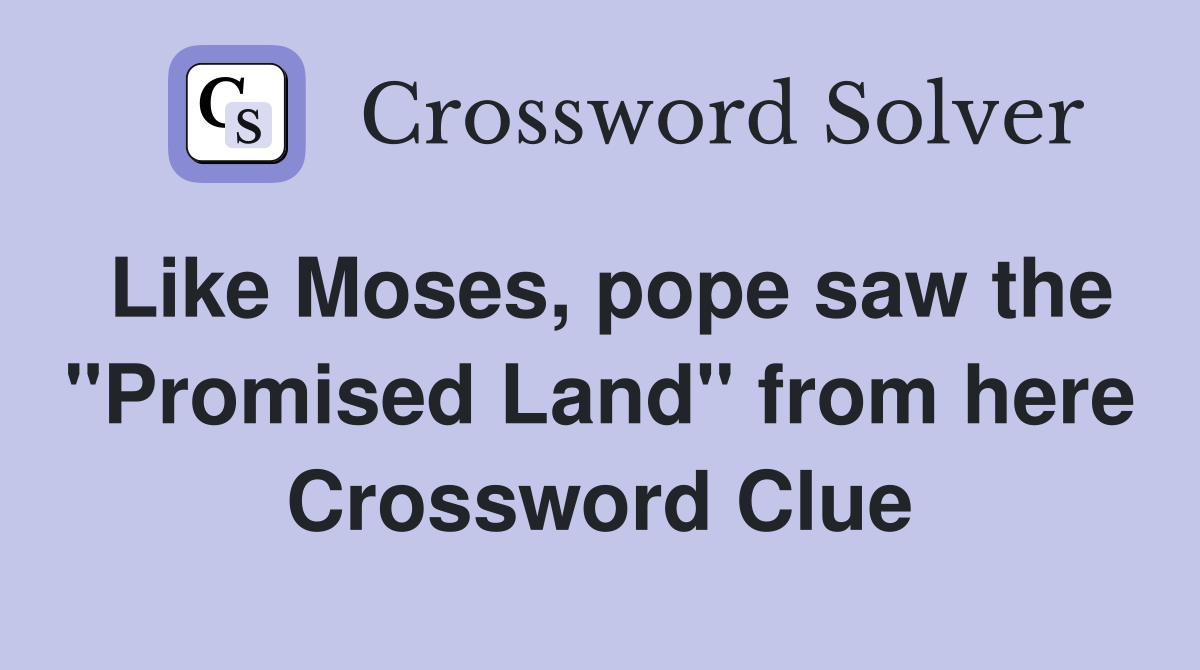 Like Moses, pope saw the "Promised Land" from here Crossword Clue