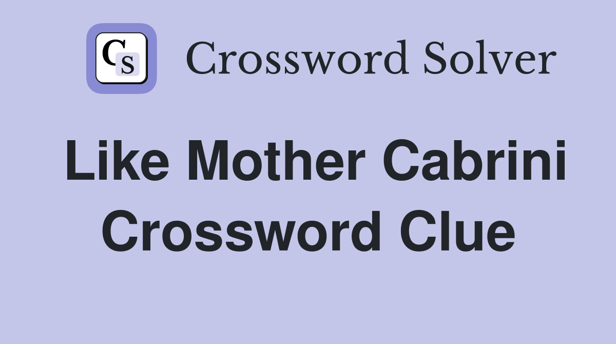 Like Mother Cabrini Crossword Clue