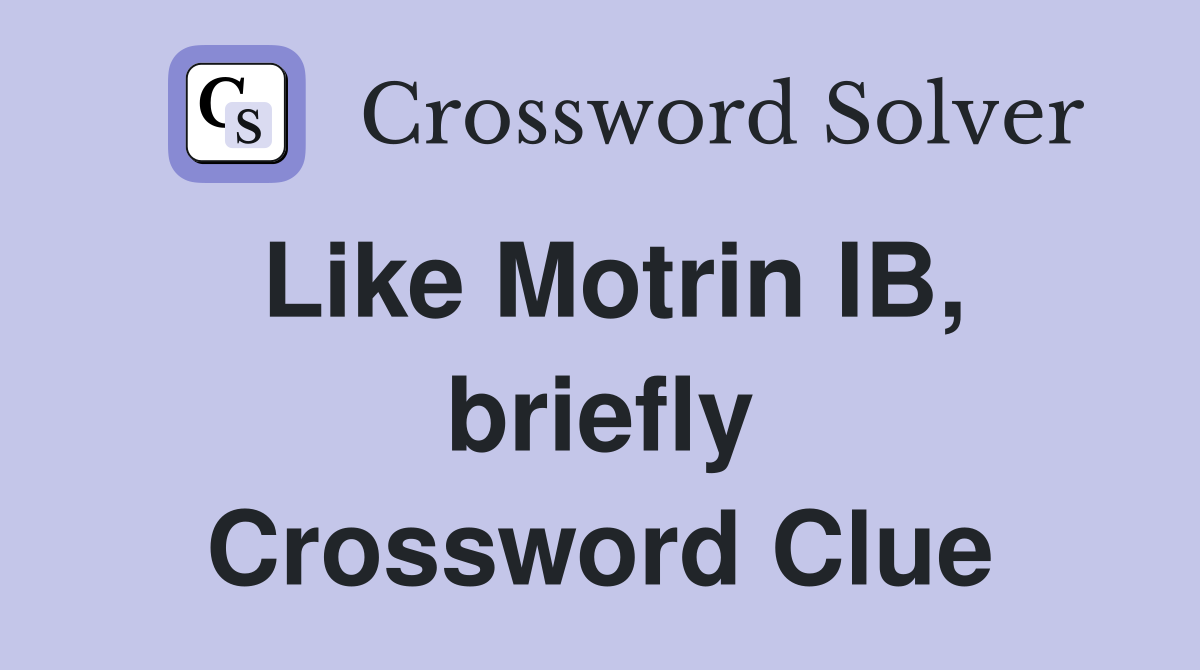 Like Motrin IB, briefly Crossword Clue
