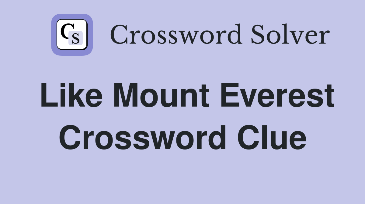 Like Mount Everest Crossword Clue