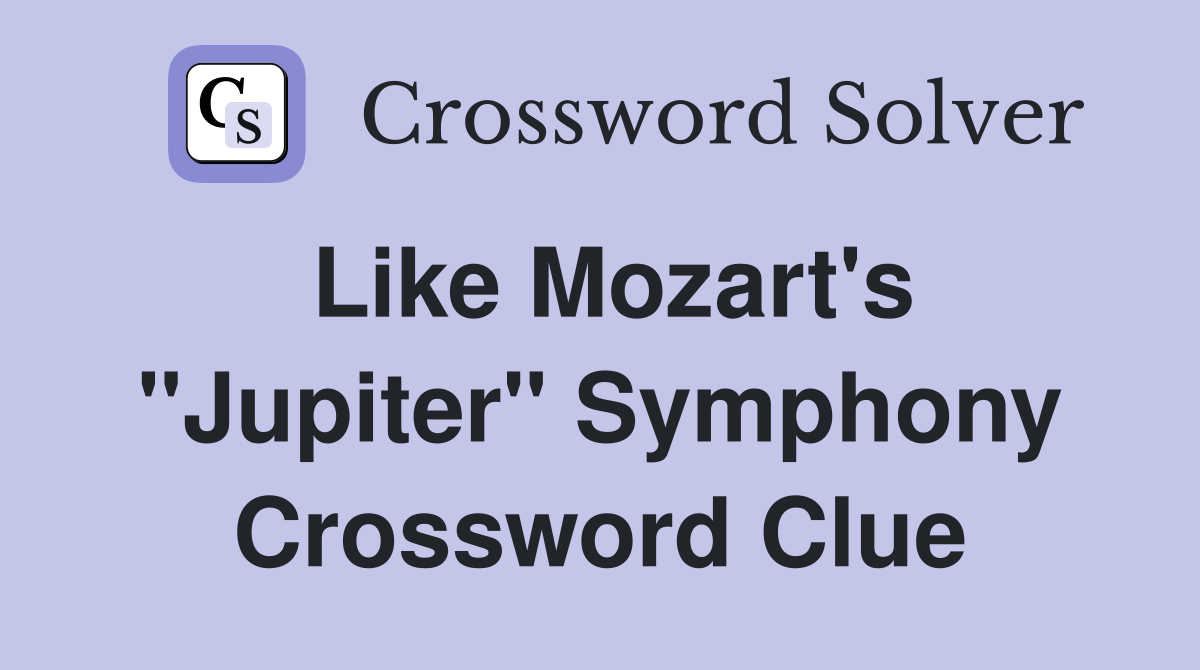 Like Mozart's "Jupiter" Symphony Crossword Clue