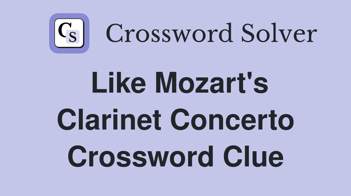 Like Mozart's Clarinet Concerto Crossword Clue