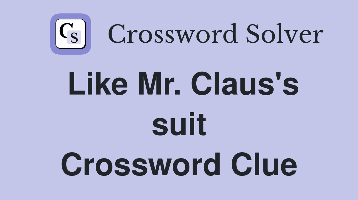 Like Mr. Claus's suit Crossword Clue
