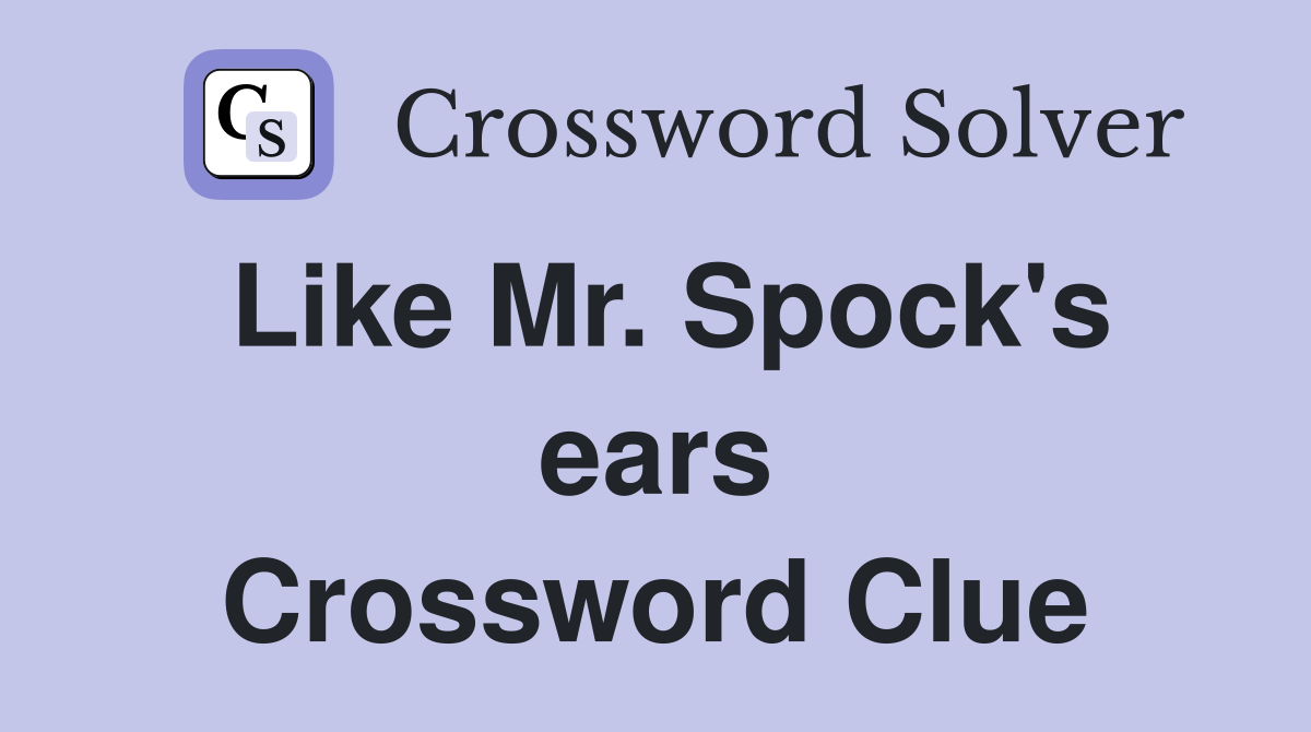 Like Mr. Spock's ears Crossword Clue