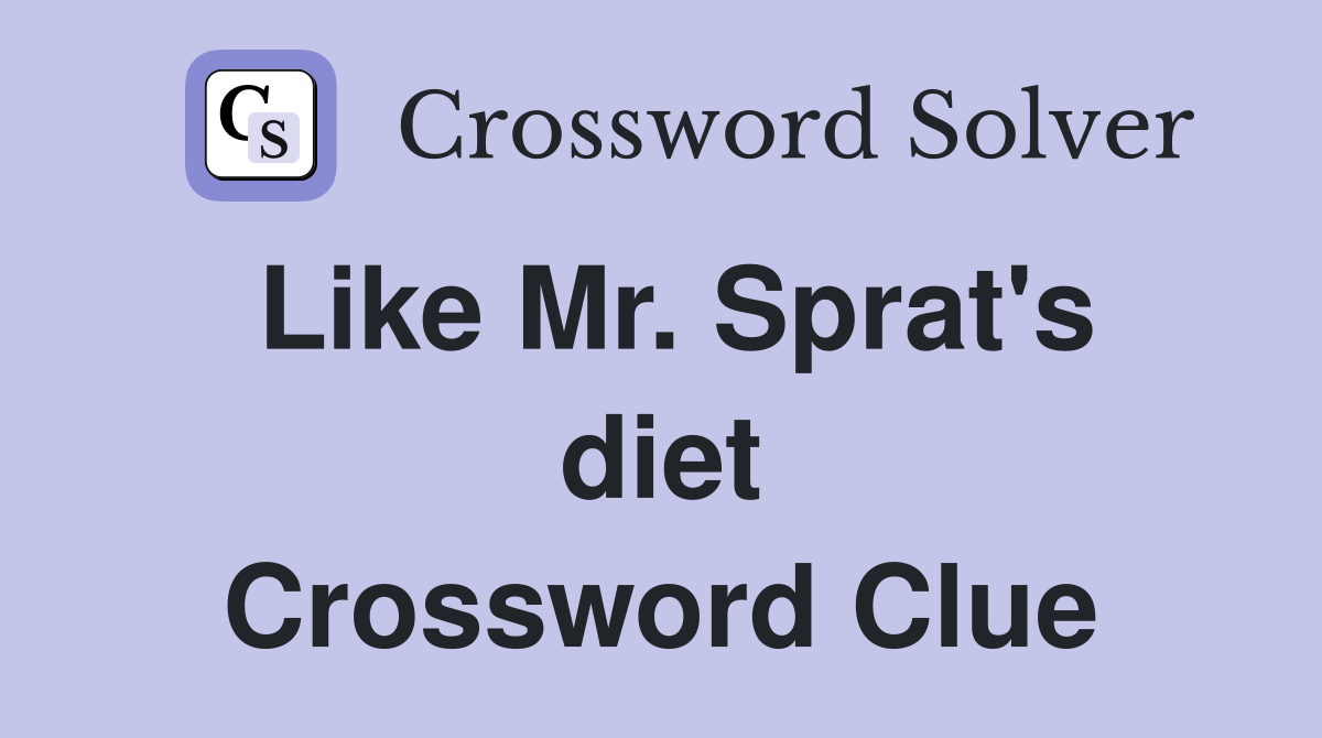 Like Mr. Sprat's diet Crossword Clue