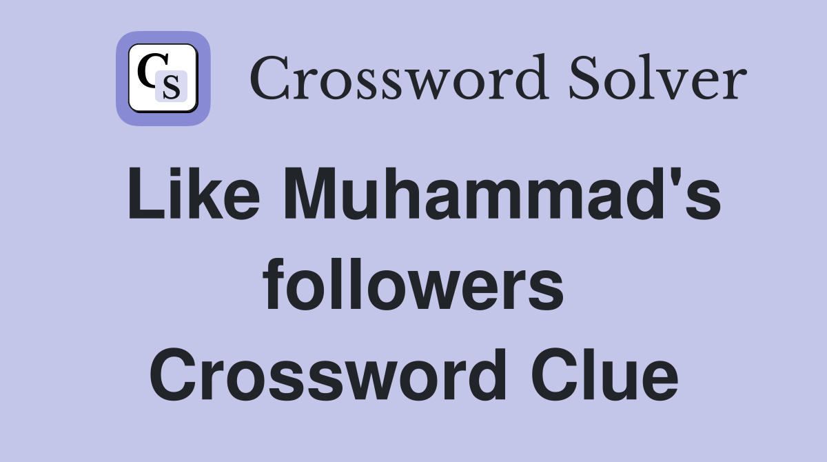 Like Muhammad's followers Crossword Clue