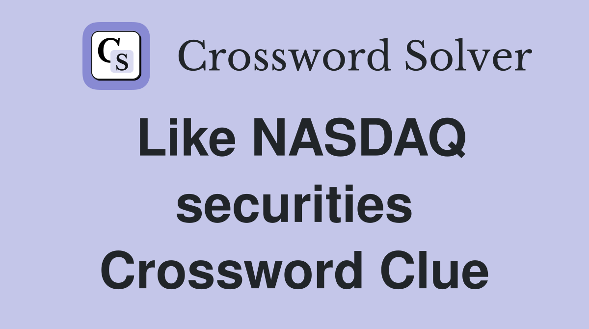 Like NASDAQ securities Crossword Clue
