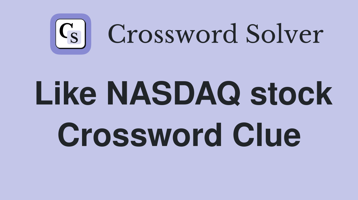 Like NASDAQ stock Crossword Clue
