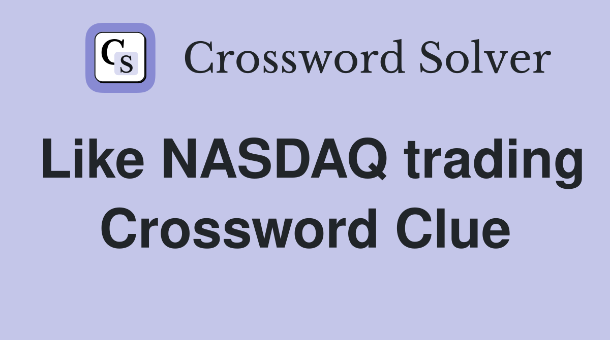 Like NASDAQ trading Crossword Clue