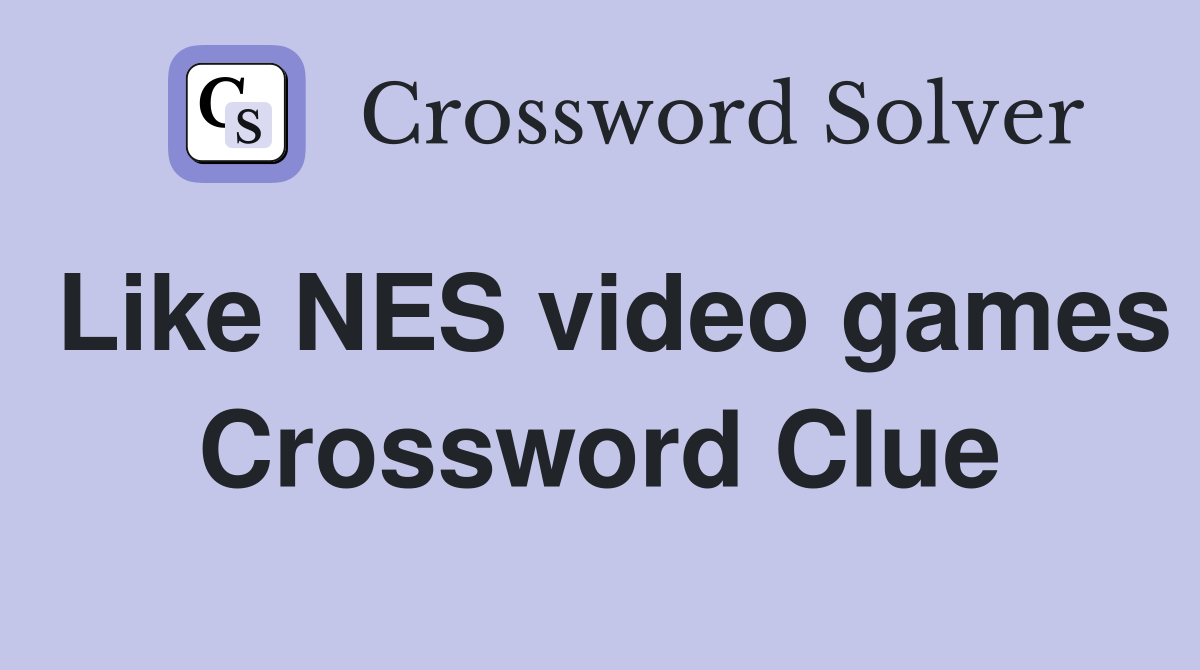 Like NES video games Crossword Clue