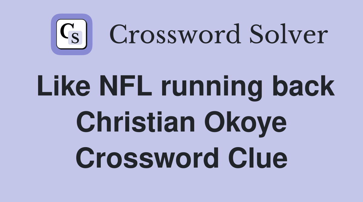 Like NFL running back Christian Okoye Crossword Clue