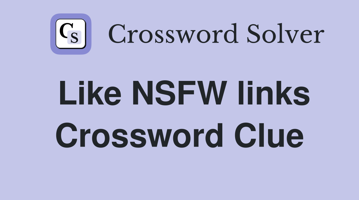 Like NSFW links Crossword Clue