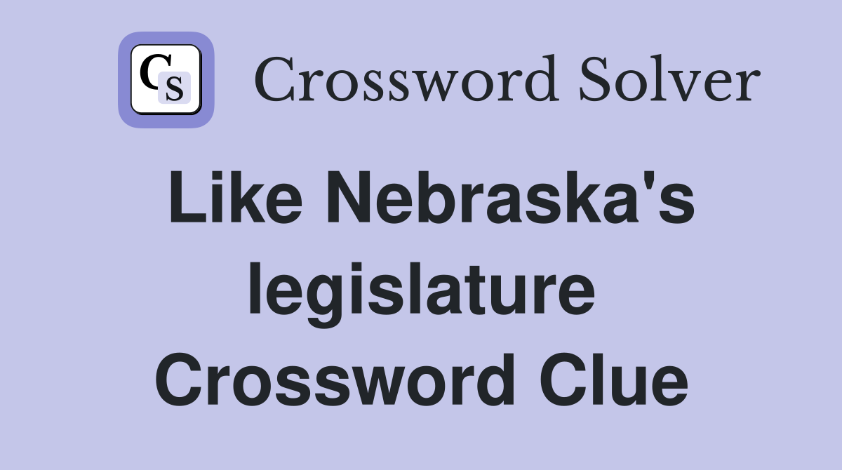 Like Nebraska's legislature Crossword Clue