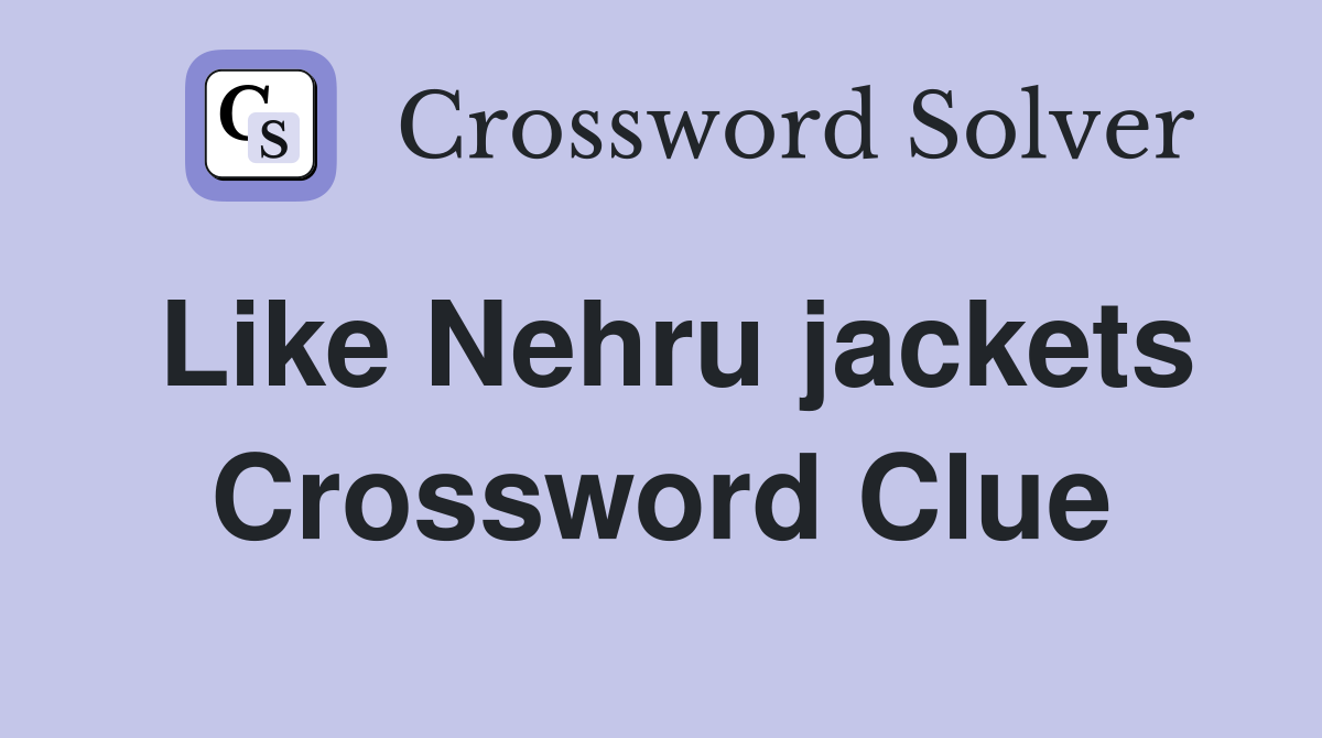 Like Nehru jackets Crossword Clue