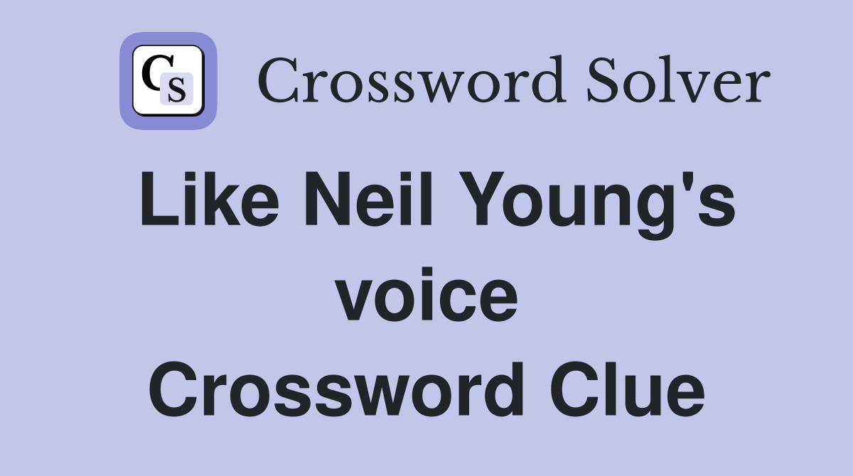 Like Neil Young's voice Crossword Clue