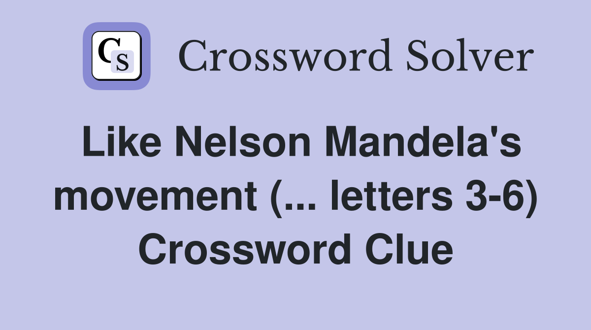 Like Nelson Mandela's movement (... letters 3-6) Crossword Clue