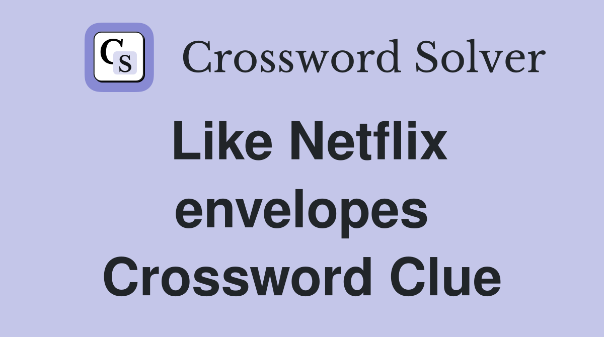 Like Netflix envelopes Crossword Clue