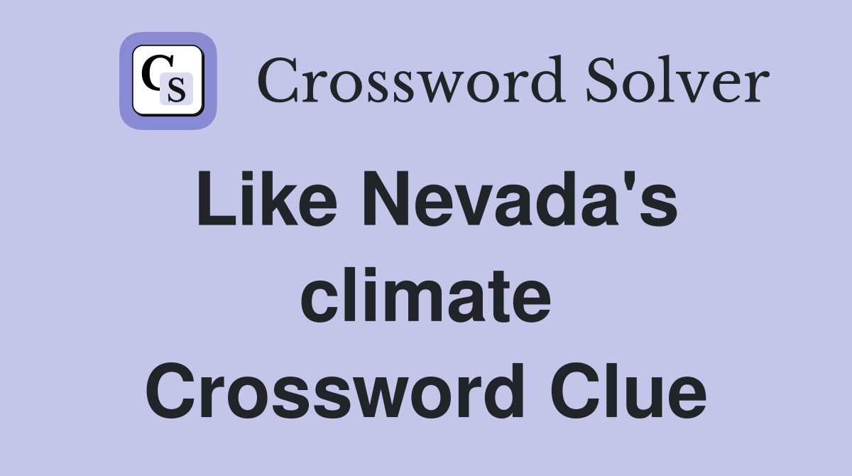 Like Nevada's climate Crossword Clue