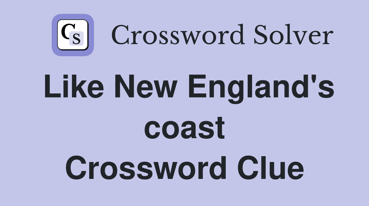 Like New England's coast Crossword Clue